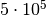5\cdot 10^5
