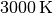 3000\,\mathrm{K}